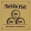 Tortilla Flat - New Stuff in an Old Barrel